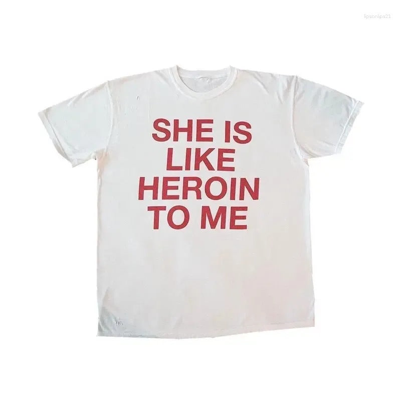 Street Unisex T-shirt “She is like heroin to me” Tee