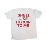 Street Unisex T-shirt “She is like heroin to me” Tee