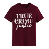 True T Shirts True Crime Junkie Letter Printing