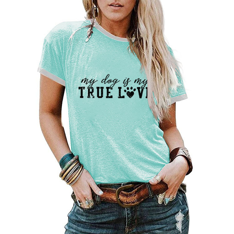 True T Shirts My Dog Is My True Love Letter round Neck Loose Short Sleeves