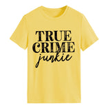 True T Shirts True Crime Junkie Letter Printing