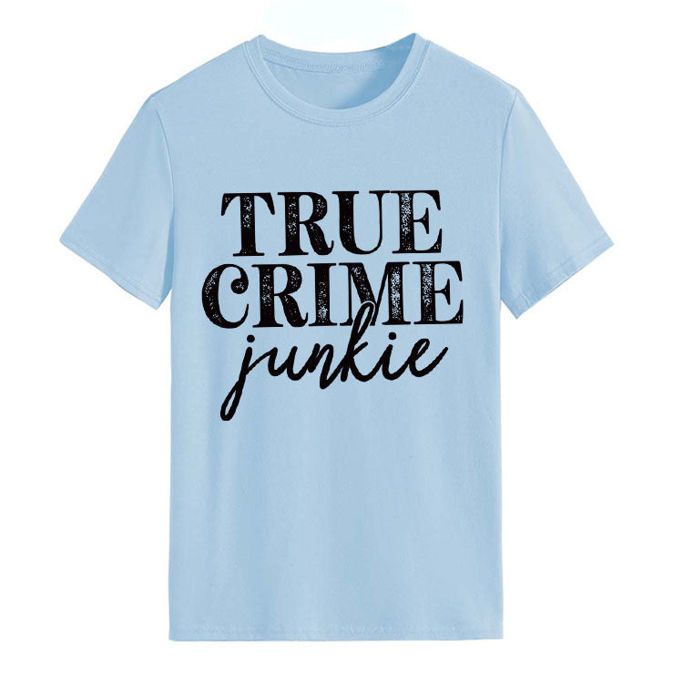 True T Shirts True Crime Junkie Letter Printing