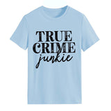 True T Shirts True Crime Junkie Letter Printing