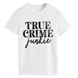 True T Shirts True Crime Junkie Letter Printing