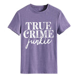 True T Shirts True Crime Junkie Letter Printing