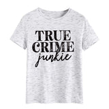True T Shirts True Crime Junkie Letter Printing