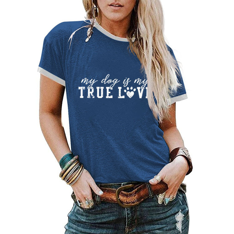 True T Shirts My Dog Is My True Love Letter round Neck Loose Short Sleeves