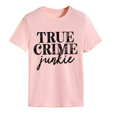 True T Shirts True Crime Junkie Letter Printing